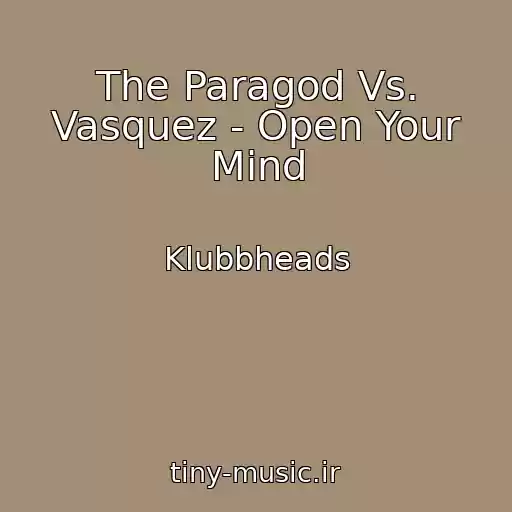 کاور آهنگ The Paragod Vs. Vasquez - Open Your Mind از Klubbheads