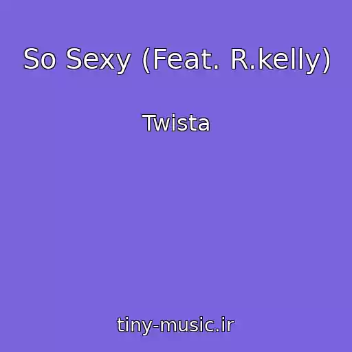 کاور آهنگ So Sexy (Feat. R.kelly) از Twista