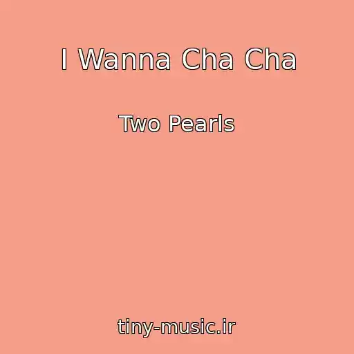 کاور آهنگ I Wanna Cha Cha از Two Pearls