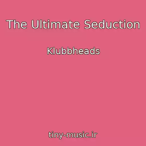 کاور آهنگ The Ultimate Seduction از Klubbheads