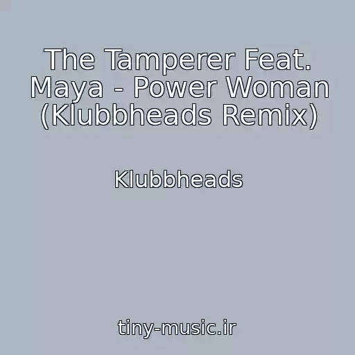 کاور آهنگ The Tamperer Feat. Maya - Power Woman (Klubbheads Remix) از Klubbheads