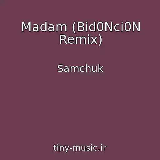 کاور آهنگ Madam (Bid0Nci0N Remix) از Samchuk