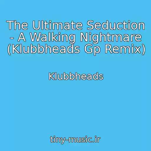 کاور آهنگ The Ultimate Seduction - A Walking Nightmare (Klubbheads Gp Remix) از Klubbheads