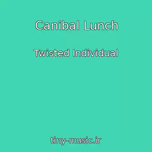 کاور آهنگ Canibal Lunch از Twisted Individual