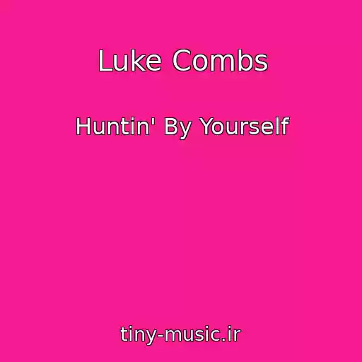 کاور آهنگ Luke Combs از Huntin' By Yourself