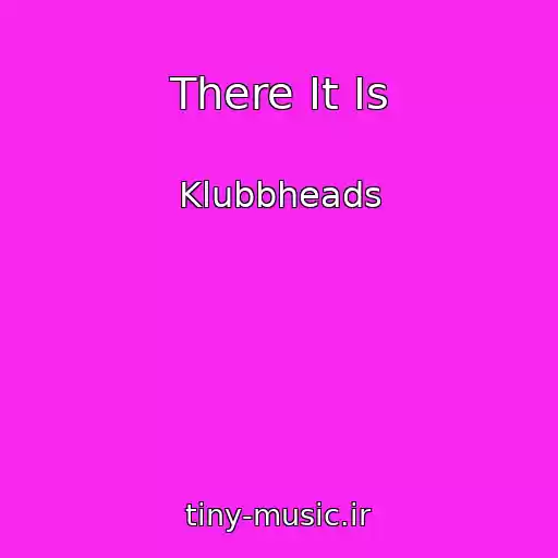 کاور آهنگ There It Is از Klubbheads