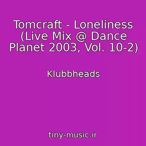 کاور آهنگ Tomcraft - Loneliness (Live Mix @ Dance Planet 2003, Vol. 10-2) از Klubbheads