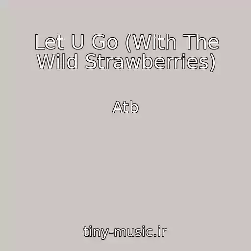 کاور آهنگ Let U Go (With The Wild Strawberries) از Atb
