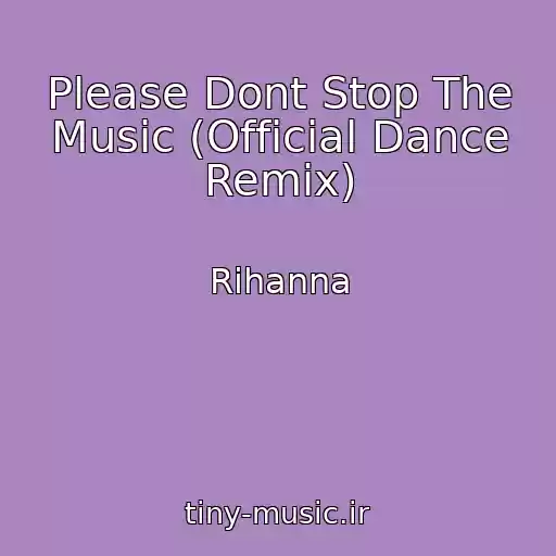 کاور آهنگ Please Dont Stop The Music (Official Dance Remix) از Rihanna