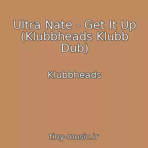 کاور آهنگ Ultra Nate - Get It Up (Klubbheads Klubb Dub) از Klubbheads
