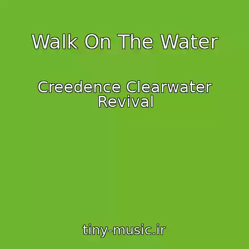 کاور آهنگ Walk On The Water از Creedence Clearwater Revival