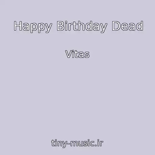کاور آهنگ Happy Birthday Dead از Vitas