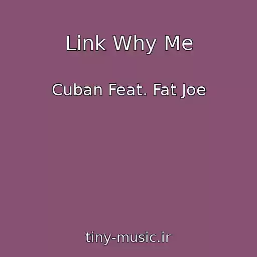 کاور آهنگ Link Why Me از Cuban Feat. Fat Joe