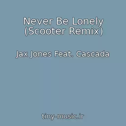 کاور آهنگ Never Be Lonely (Scooter Remix) از Jax Jones Feat. Cascada