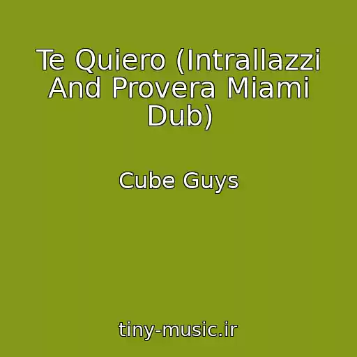 کاور آهنگ Te Quiero (Intrallazzi And Provera Miami Dub) از Cube Guys