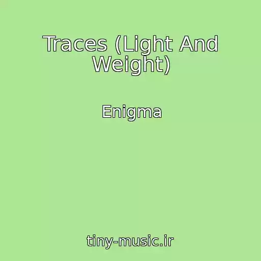 کاور آهنگ Traces (Light And Weight) از Enigma