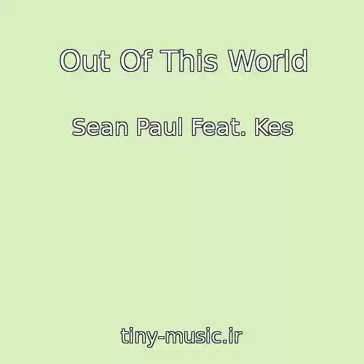 کاور آهنگ Out Of This World از Sean Paul Feat. Kes