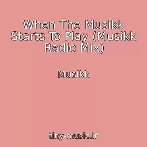 کاور آهنگ When The Musikk Starts To Play (Musikk Radio Mix) از Musikk