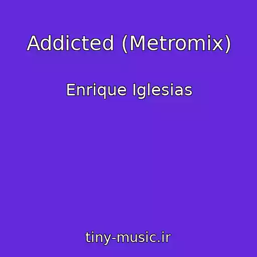 کاور آهنگ Addicted (Metromix) از Enrique Iglesias