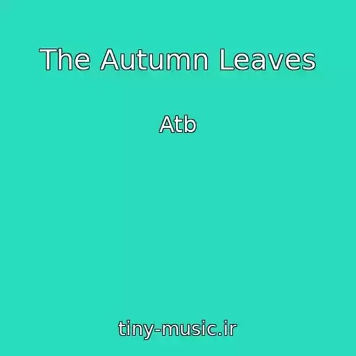 کاور آهنگ The Autumn Leaves از Atb