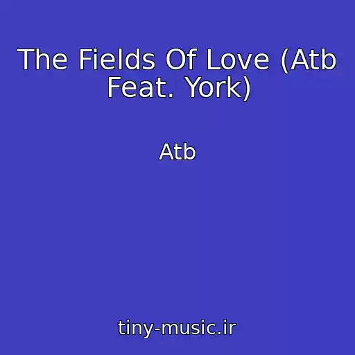 کاور آهنگ The Fields Of Love (Atb Feat. York) از Atb
