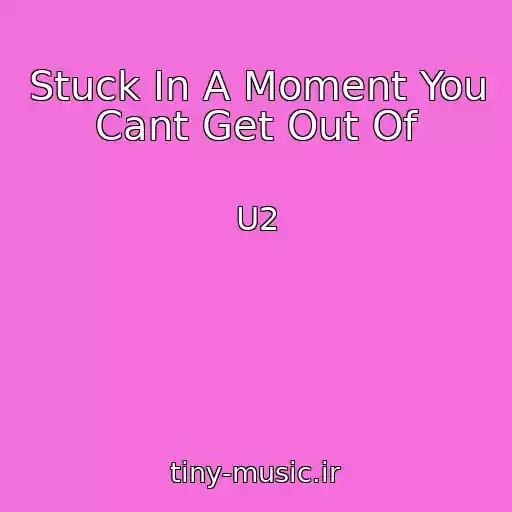 کاور آهنگ Stuck In A Moment You Cant Get Out Of از U2