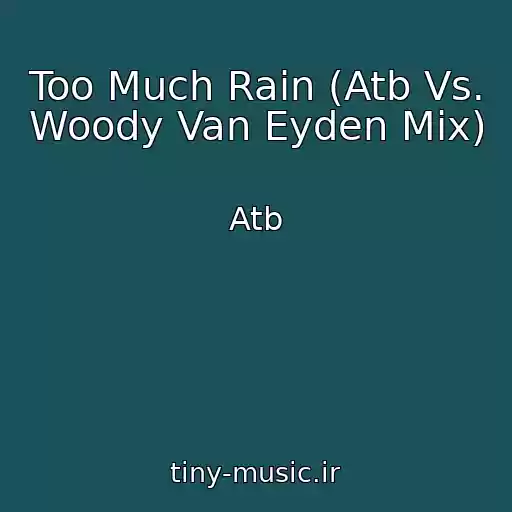 کاور آهنگ Too Much Rain (Atb Vs. Woody Van Eyden Mix) از Atb