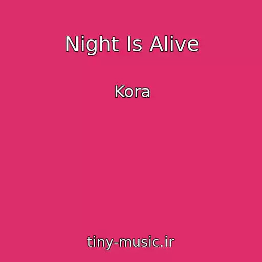 کاور آهنگ Night Is Alive از Kora