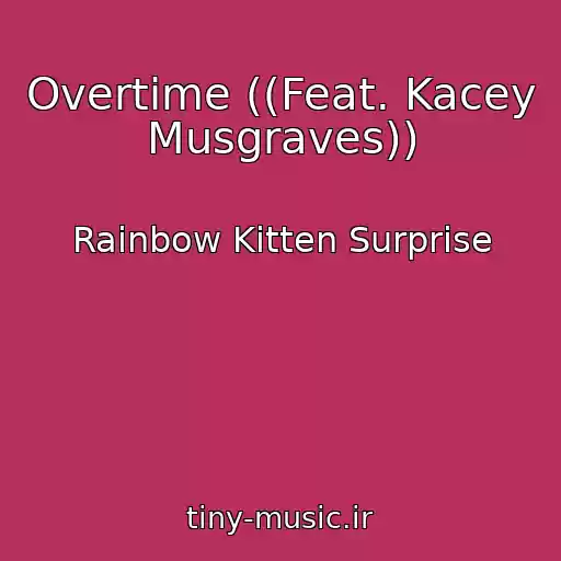 کاور آهنگ Overtime ((Feat. Kacey Musgraves)) از Rainbow Kitten Surprise