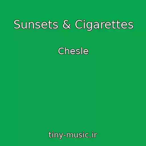 کاور آهنگ Sunsets & Cigarettes از Chesle