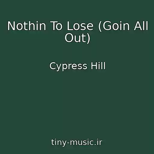 کاور آهنگ Nothin To Lose (Goin All Out) از Cypress Hill