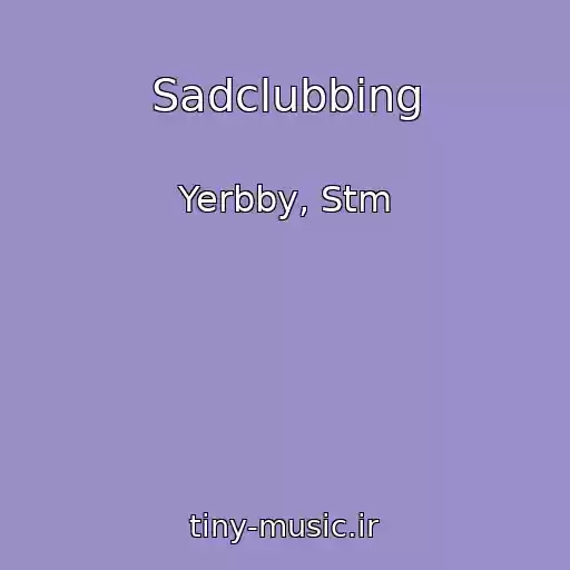 کاور آهنگ Sadclubbing از Yerbby, Stm