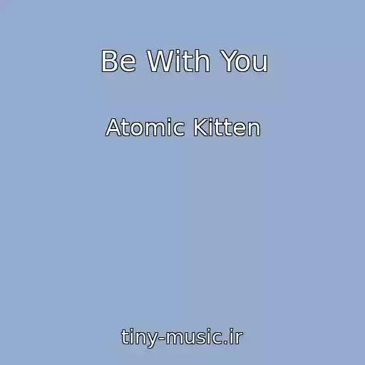 کاور آهنگ Be With You از Atomic Kitten