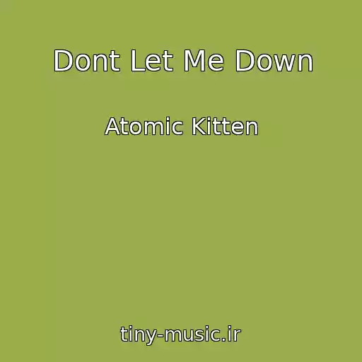 کاور آهنگ Dont Let Me Down از Atomic Kitten