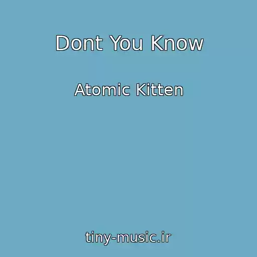 کاور آهنگ Dont You Know از Atomic Kitten