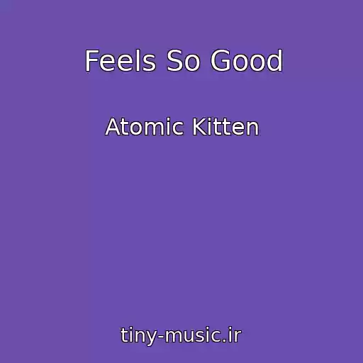 کاور آهنگ Feels So Good از Atomic Kitten