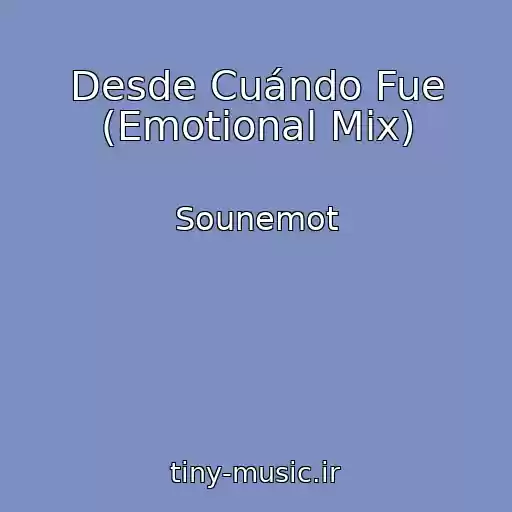 کاور آهنگ Desde Cuándo Fue (Emotional Mix) از Sounemot