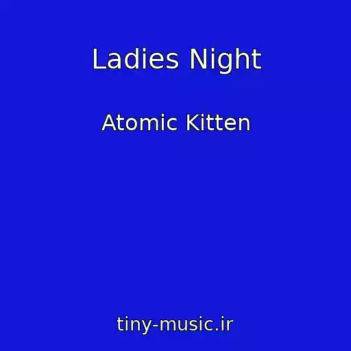 کاور آهنگ Ladies Night از Atomic Kitten