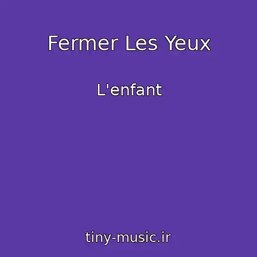 کاور آهنگ Fermer Les Yeux از L'enfant