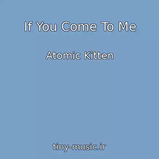 کاور آهنگ If You Come To Me از Atomic Kitten