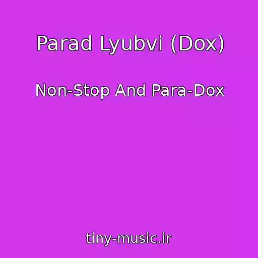 کاور آهنگ Parad Lyubvi (Dox) از Non-Stop And Para-Dox