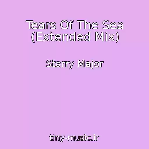 کاور آهنگ Tears Of The Sea (Extended Mix) از Starry Major