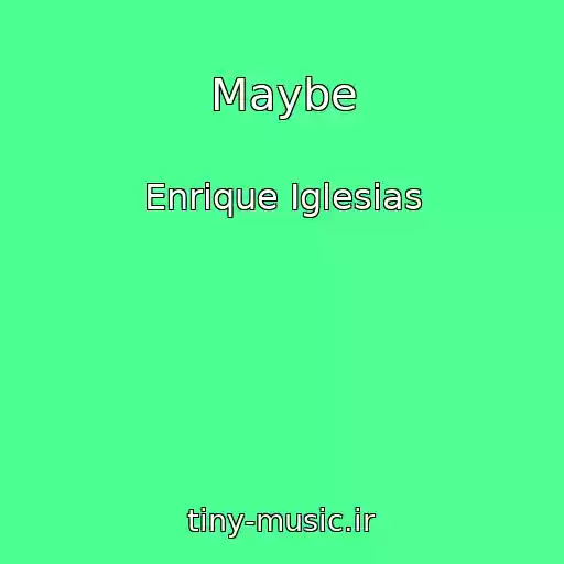 کاور آهنگ Maybe از Enrique Iglesias