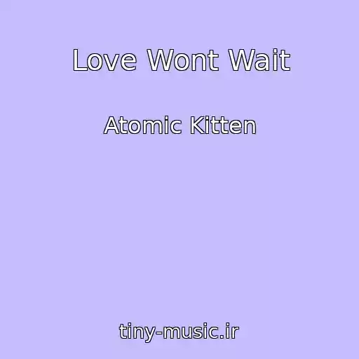کاور آهنگ Love Wont Wait از Atomic Kitten