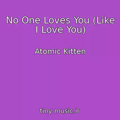 کاور آهنگ No One Loves You (Like I Love You) از Atomic Kitten