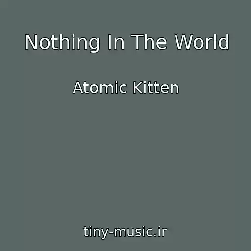 کاور آهنگ Nothing In The World از Atomic Kitten
