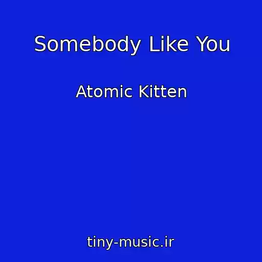 کاور آهنگ Somebody Like You از Atomic Kitten