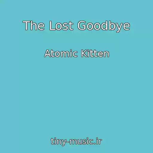 کاور آهنگ The Lost Goodbye از Atomic Kitten