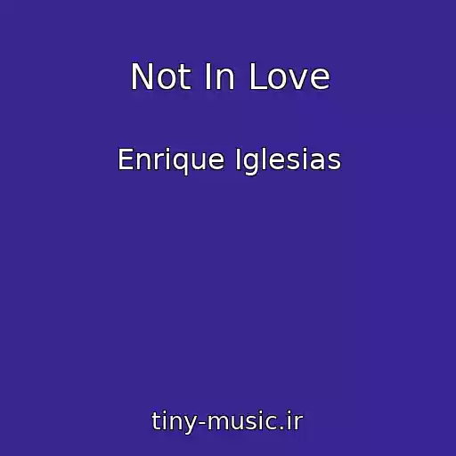 کاور آهنگ Not In Love از Enrique Iglesias