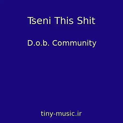 کاور آهنگ Tseni This Shit از D.o.b. Community
